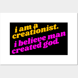 I Am a Creationist. I Believe Man Created God ))(( Atheist Design Posters and Art